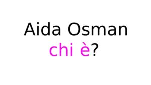 Aida Osman chi è Aida Osman chi è