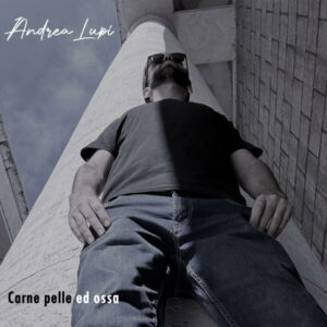 Andrea Lupi torna con il singolo Carne pelle ed ossa Andrea Lupi torna con il singolo Carne pelle ed ossa