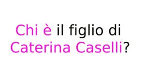 Chi è il figlio di Caterina Caselli Chi è il figlio di Caterina Caselli