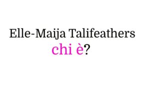 Elle-Maija Talifeathers chi è Elle-Maija Talifeathers chi è