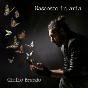 Giulio Brando torna dopo 12 anni di silenzio Nascosto in aria è il nuovo EP Giulio Brando torna dopo 12 anni di silenzio: Nascosto in aria è il nuovo EP