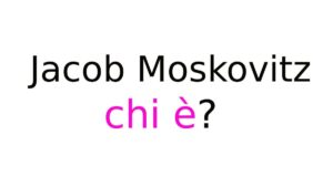 Jacob Moskovitz chi è