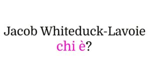 Jacob Whiteduck-Lavoie chi è Jacob Whiteduck-Lavoie chi è?