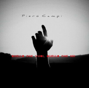 Piero Campi torna con il singolo Quello Che Vuoi, Quello Che Sei Piero Campi torna con il singolo Quello Che Vuoi, Quello Che Sei