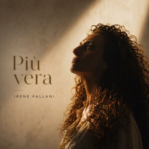 Più Vera è il nuovo singolo di Irene Fallani Più Vera è il nuovo singolo di Irene Fallani