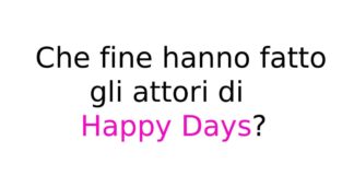 Che fine hanno fatto gli attori di Happy Days?