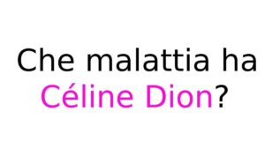 Che malattia ha Céline Dion? Tutto sulla sindrome della persona rigida