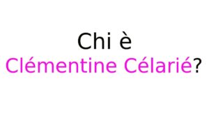 Chi è Clémentine Célarié Chi è Clémentine Célarié?