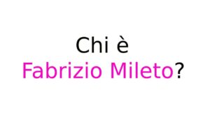 Chi è Fabrizio Mileto Chi è Fabrizio Mileto?