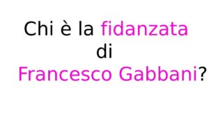 Chi è la fidanzata di Francesco Gabbani Chi è la fidanzata di Francesco Gabbani?
