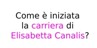 Come è iniziata la carriera di Elisabetta Canalis?