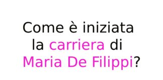 Come è iniziata la carriera di Maria De Filippi?