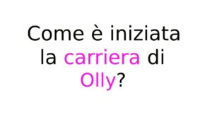 Come è iniziata la carriera di Olly Come è iniziata la carriera di Olly?