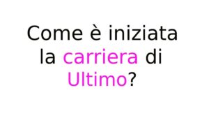 Come è iniziata la carriera di Ultimo Come è iniziata la carriera di Ultimo