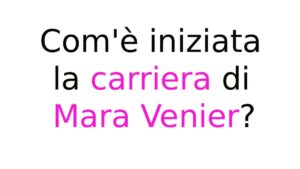 Com'è iniziata la carriera di Mara Venier Com'è iniziata la carriera di Mara Venier