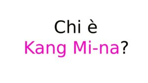 Kang Mi-na chi è Kang Mi-na chi è