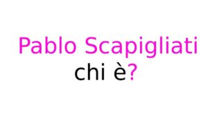 Pablo Scapigliati chi è Pablo Scapigliati chi è?