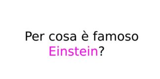 Per cosa è famoso Einstein?