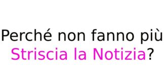 Perché non fanno più Striscia la Notizia?