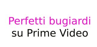 Perfetti bugiardi su Prime Video