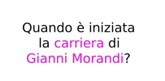 Quando è iniziata la carriera di Gianni Morandi?