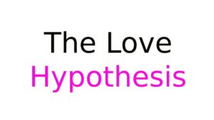 The Love Hypothesis The Love Hypothesis