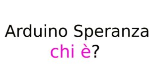 Arduino Speranza chi è