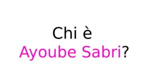 Ayoube Sabri chi è Ayoube Sabri chi è