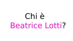 Beatrice Lotti chi è