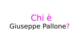 Chi è Giuseppe Pallone Chi è Giuseppe Pallone?
