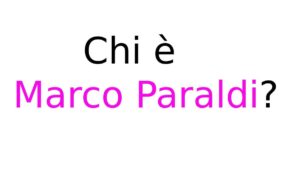 Chi è Marco Paraldi e qual è il suo metodo Chi è Marco Paraldi e qual è il suo metodo?