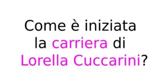 Come è iniziata la carriera di Lorella Cuccarini?