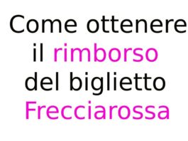 Come ottenere il rimborso del biglietto Frecciarossa