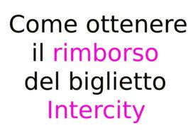Come ottenere il rimborso del biglietto Intercity