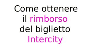 Come ottenere il rimborso del biglietto Intercity Come ottenere il rimborso del biglietto Intercity