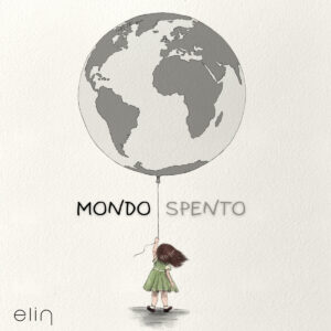 ELIN pubblica Mondo spento il nuovo singolo tra pop, rinascita e voglia di ricominciare ELIN pubblica