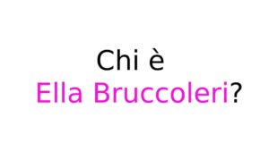 Chi è Ella Bruccoleri