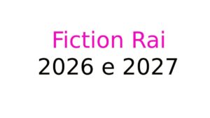 Fiction Rai 2026 e 2027 Fiction Rai 2026 e 2027