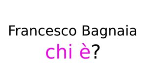 Francesco Bagnaia chi è Francesco Bagnaia chi è
