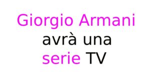 Giorgio Armani avrà una serie TV Giorgio Armani avrà una serie TV