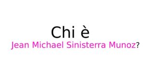 Jean Michael Sinisterra Munoz chi è Chi è Jean Michael Sinisterra Munoz?