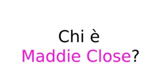 Chi è Maddie Close