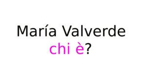 María Valverde chi è María Valverde chi è