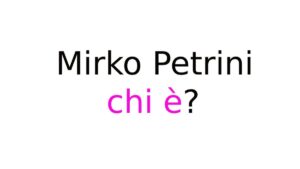 Mirko Petrini chi è Mirko Petrini chi è?