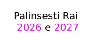 Palinsesti Rai 2026 e 2027 Palinsesti Rai 2026 e 2027