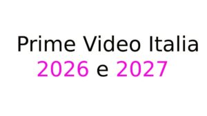 Prime Video Italia 2026 e 2027 Prime Video Italia 2026 e 2027