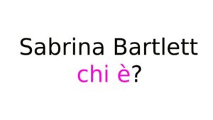 Sabrina Bartlett chi è Sabrina Bartlett chi è