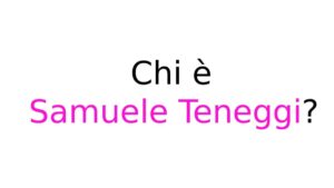 Chi è Samuele Teneggi