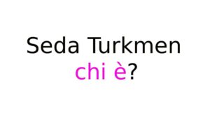 Seda Turkmen chi è Seda Turkmen chi è