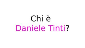 chi è daniele tinti Chi è Daniele Tinti